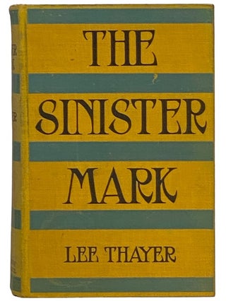 Item #2341520 The Sinister Mark. Lee Thayer, Emma Redington Thayer