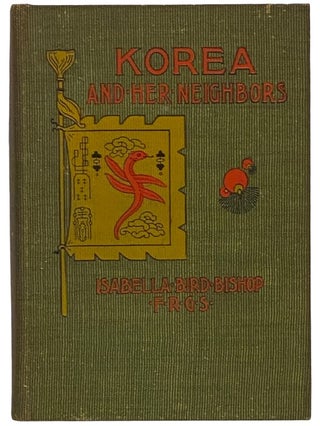 Item #2341525 Korea and Her Neighbors: A Narrative of Travel, with an Account of the Recent...