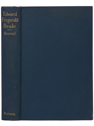 Item #2341538 Edward Fitzgerald Beale: A Pioneer in the Path of Empire, 1822-1903. Stephen Bonsal