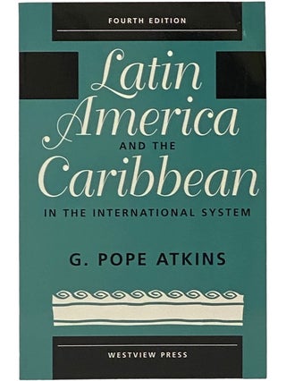 Item #2341539 Latin America and the Caribbean in the International System. G. Pope Atkins