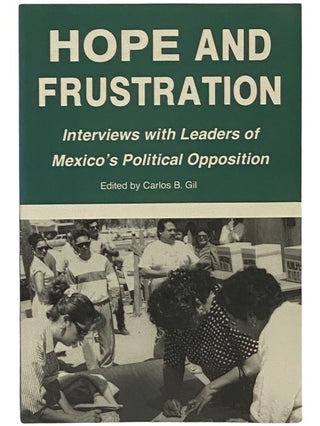Item #2341543 Hope and Frustration: Interviews with Leaders of Mexico's Political Opposition....