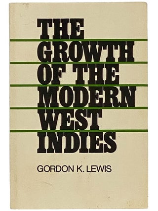 Item #2341560 The Growth of the Modern West Indies. Gordon K. Lewis
