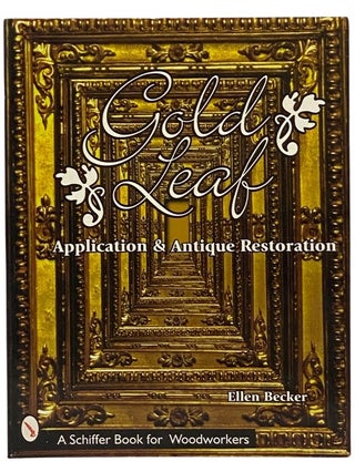 Gold Leaf: Application and Antique Restoration (A Schiffer Book for Woodworkers