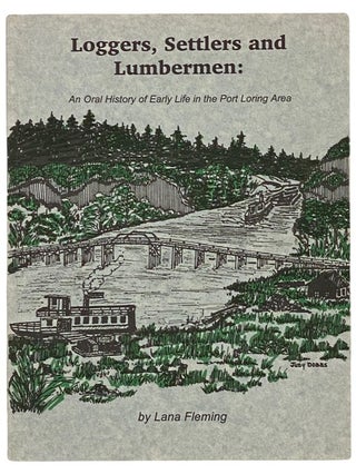 Item #2341628 Loggers, Settlers, and Lumbermen: An Oral History of Early life in the Port Loring...