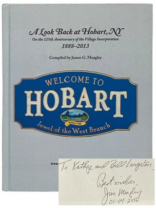 A Look Back at Hobart, NY on the 125th Anniversary of the Village Incorporation, 1888-2013. James G. Meagley.