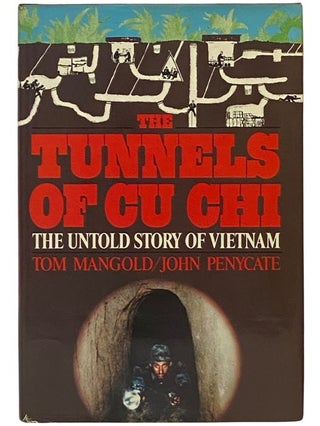 Item #2341643 The Tunnels of Cu Chi: The Untold Story of Vietnam. Tom Mangold, John Penycate