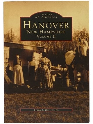 Item #2341672 Hanover, New Hampshire, Volume II (Images of America). Frank J. Jr Barrett