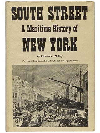 Item #2341673 South Street: A Maritime History of New York. Richard C. McKay, Peter Stanford