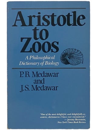 Item #2341688 Aristotle to Zoos: A Philosophical Dictionary of Biology. P. B. Medawar, J S