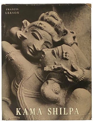 Item #2341691 Kama Shilpa: A Study of Indian Sculpture Depicting Love in Action. Francis Leeson