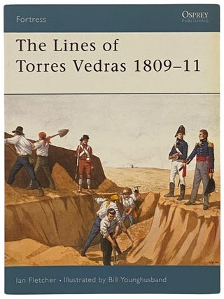 Item #2341729 The Lines of Torres Vedras, 1809-11 (Osprey Fortress, No. 7). Ian Fletcher