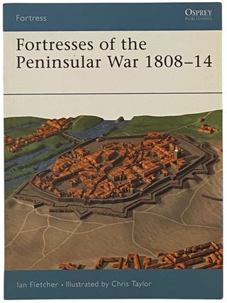 Item #2341731 Fortresses of the Peninsular War, 1808-14 (Osprey Fortress, No. 12). Ian Fletcher