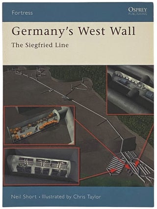 Item #2341734 Germany's West Wall: The Siegfried Line (Osprey Fortress, No. 15). Neil Short