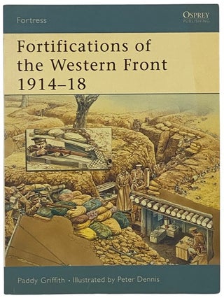 Item #2341748 Fortifications of the Western Front, 1914-18 (Osprey Fortress, No. 24). Paddy Griffith