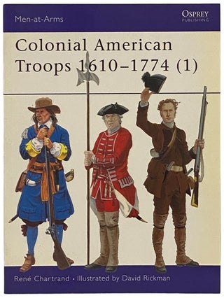 Item #2341788 Colonial American Troops, 1610-1774 (1) (Osprey Men-at-Arms, No. 366). Rene Chartrand
