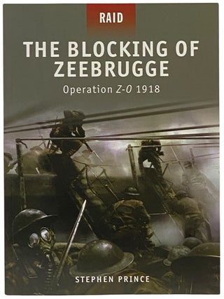 The Blocking of Zeebrugge: Operation Z-O 1918 (Osprey Raid, No. 7