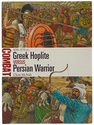 Item #2341862 Greek Hoplite Versus Persian Warrior: 499-479 BC (Osprey Combat, No. 31). Chris McNab