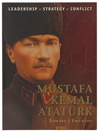 Item #2341890 Mustafa Kemal Ataturk (Osprey Command, No. 30). Edward J. Erickson
