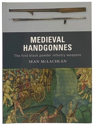 Item #2341894 Medieval Handgonnes: The First Black Powder Infantry Weapons (Osprey Weapon, No. 3)...