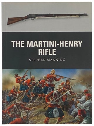 Item #2341895 The Martini-Henry Rifle (Osprey Weapon, No. 26). Stephen Manning