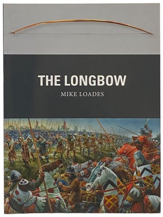 Item #2341896 The Longbow (Osprey Weapon, No. 30). Mike Loades
