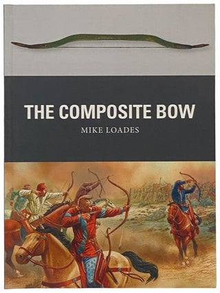 Item #2341897 The Composite Bow (Osprey Weapon, No. 43). Mike Loades