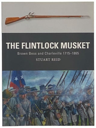 Item #2341898 The Flintlock Musket: Brown Bess and Charleville, 1715-1865 (Osprey Weapon, No....