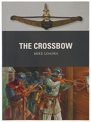 Item #2341900 The Crossbow (Osprey Weapon, No. 61). Mike Loades