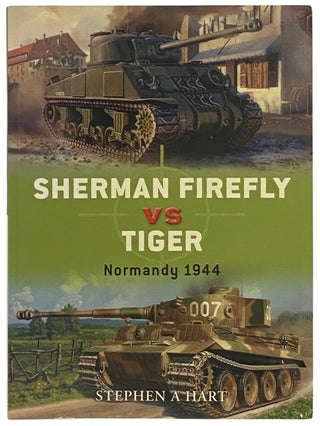 Item #2341902 Sherman Firefly vs Tiger: Normandy, 1944 (Osprey Duel, No. 2). Stephen A. Hart