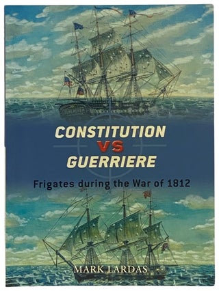Item #2341910 Constitution vs. Guerriere: Frigates During the War of 1812 (Osprey Duel, No. 19)....