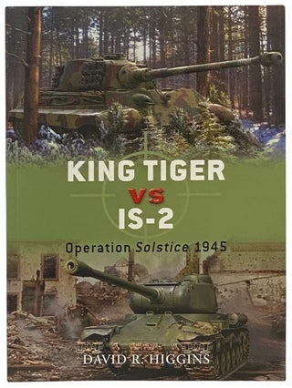 Item #2341913 King Tiger vs IS-2: Operation Solstice, 1945 (Osprey Duel, No. 37). David R. Higgins