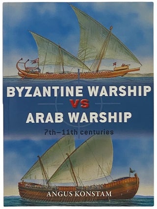 Item #2341915 Byzantine Warship vs Arab Warship: 7th-11th Centuries (Osprey Duel, No. 64). Angus...