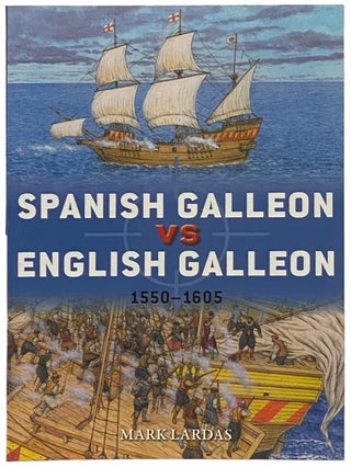 Item #2341916 Spanish Galleon vs English Galleon: 1550-1605 (Osprey Duel, No. 106). Mark Lardas