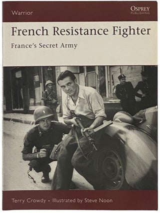 Item #2341976 French Resistance Fighter: France's Secret Army (Osprey Warrior, No. 117). Terry...