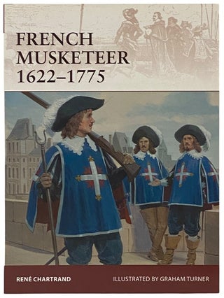 Item #2341996 French Musketeer, 1622-1775 (Osprey Warrior, No. 168). Rene Chartrand