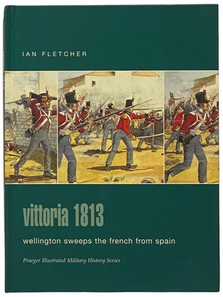 Item #2342007 Vittoria, 1813: Wellington Sweeps the French from Spain (Praeger Illustrated...