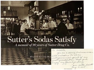 Item #2342022 Sutter's Sodas Satisfy: A Memoir of 90 Years of Sutter Drug Co. Jane Sutter Brandt