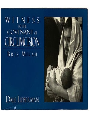 Witness to the Covenant of Circumcisions: Bris Milah. Dale Lieberman.