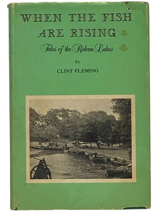 Item #2342062 When the Fish Are Rising: Tales of the Rideau Lakes. Clint Fleming