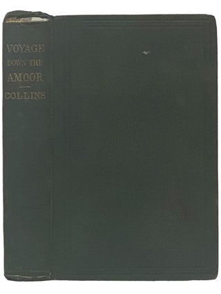 Item #2342096 A Voyage Down the Amoor: with a Land Journey through Siberia, and Incidental...