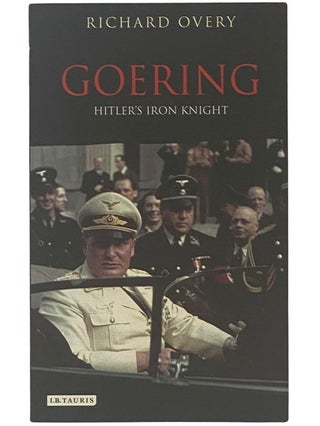Item #2342105 Goering: Hitler's Iron Knight. Richard Overy