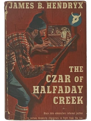 Item #2342129 The Czar of Halfaday Creek. James B. Hendryx