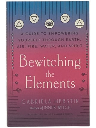 Item #2342156 Bewitching the Elements: A Guide to Empowering Yourself Through Earth, Air, Fire,...
