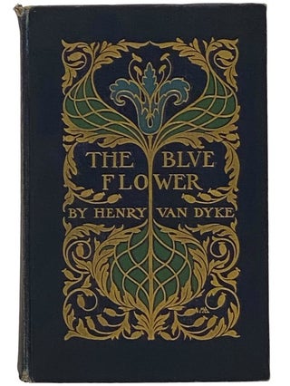 Item #2342173 The Blue Flower. Henry Van Dyke