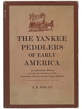 Item #2342247 The Yankee Peddlers of Early America: An Affectionate History of Life and Commerce...
