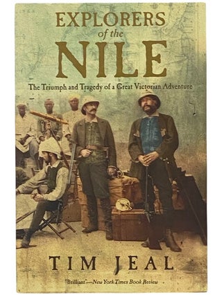 Item #2342278 Explorers of the Nile: The Triumph and Tragedy of a Great Victorian Adventure. Tim...