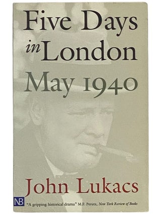 Item #2342281 Five Days in London: May 1940. John Lukacs