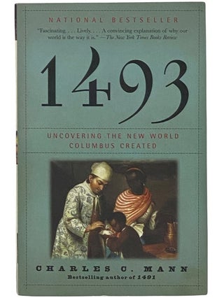 Item #2342296 1493: Uncovering the New World Columbus Created. Charles C. Mann