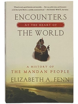 Item #2342301 Encounters at the Heart of the World: A History of the Mandan People. Elizabeth A....