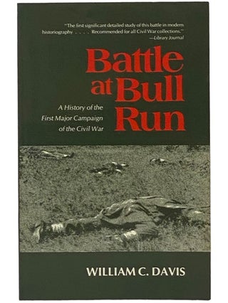 Item #2342306 Battle at Bull Run: A History of the First Major Campaign of the Civil War. William...